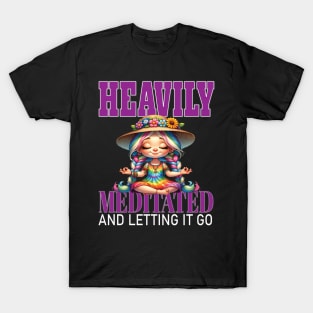 Heavily Mediated and Letting It Go Yoga Meditate Manifestation Meditation Namaste T-Shirt